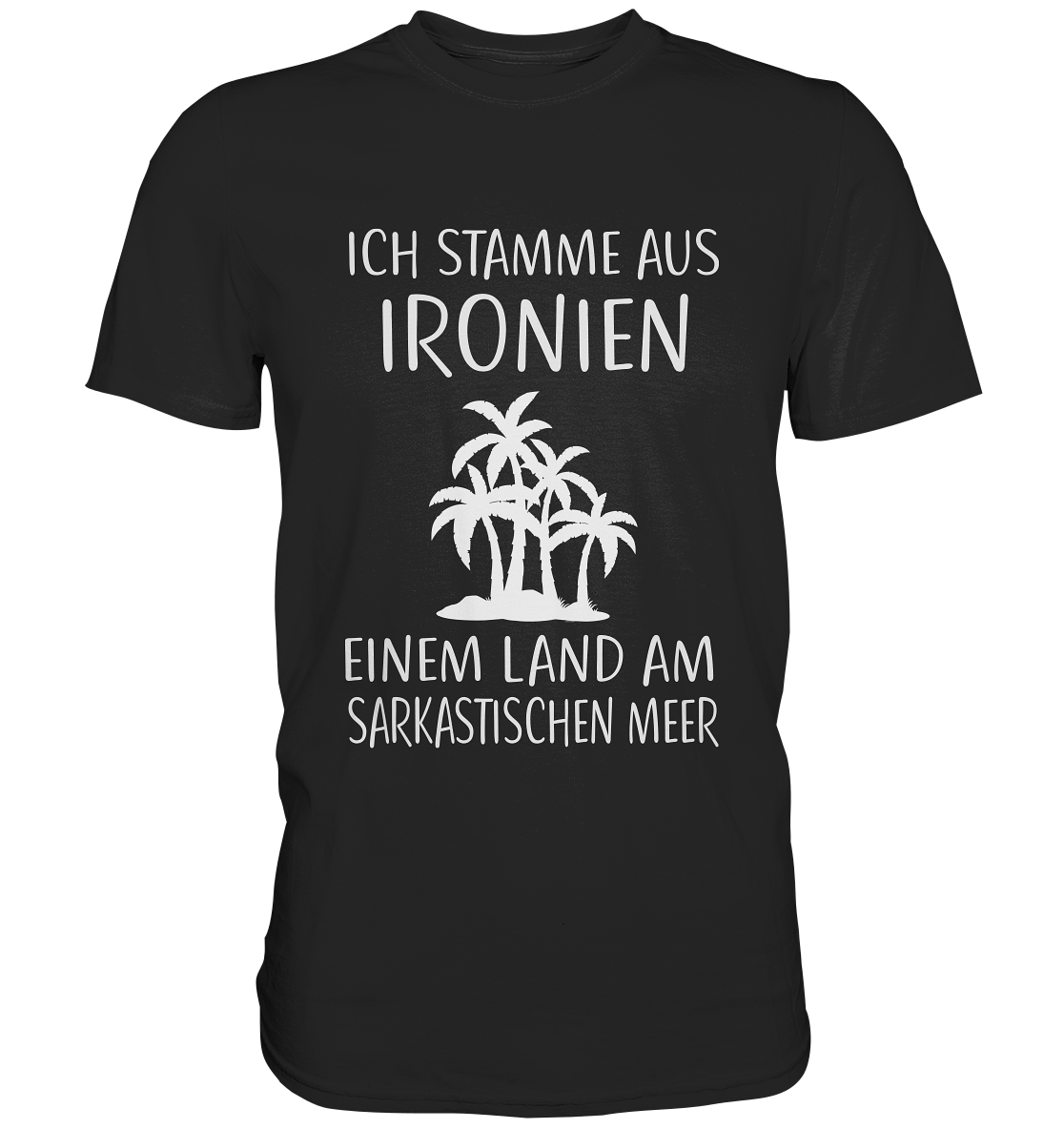 Schwarzes T-Shirt mit weißem Text „Ich stamme aus Ironien, einem Land am sarkastischen Meer“