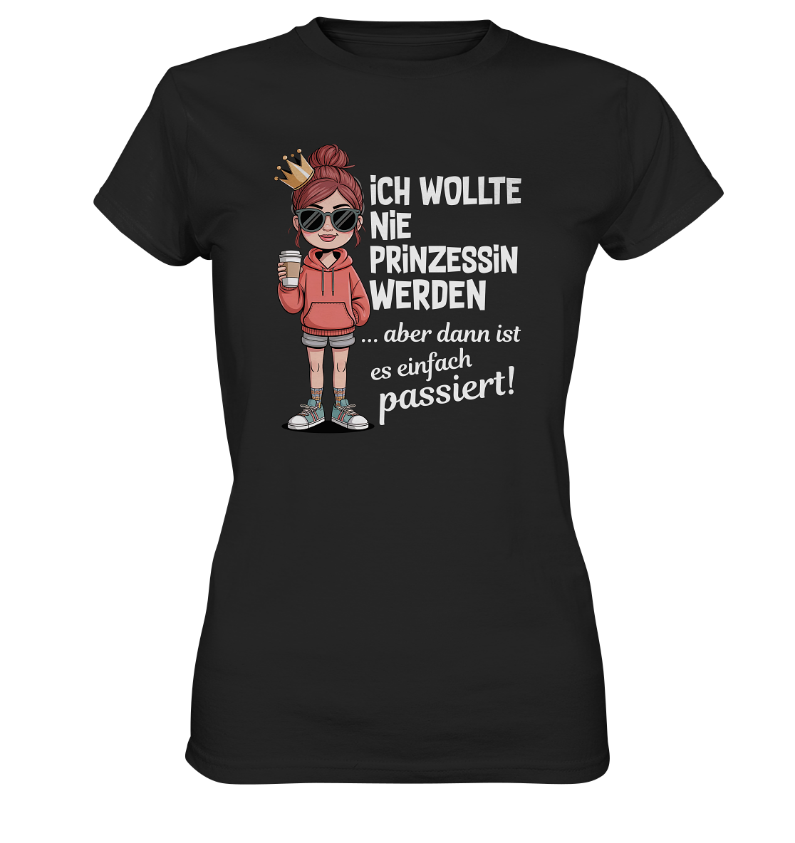 Schwarzes T-Shirt mit weißem Text: „Ich wollte nie Prinzessin werden... aber dann ist es einfach passiert.“ und Comic-Figur in Form eines Mädchens mit Kaffeebecher.