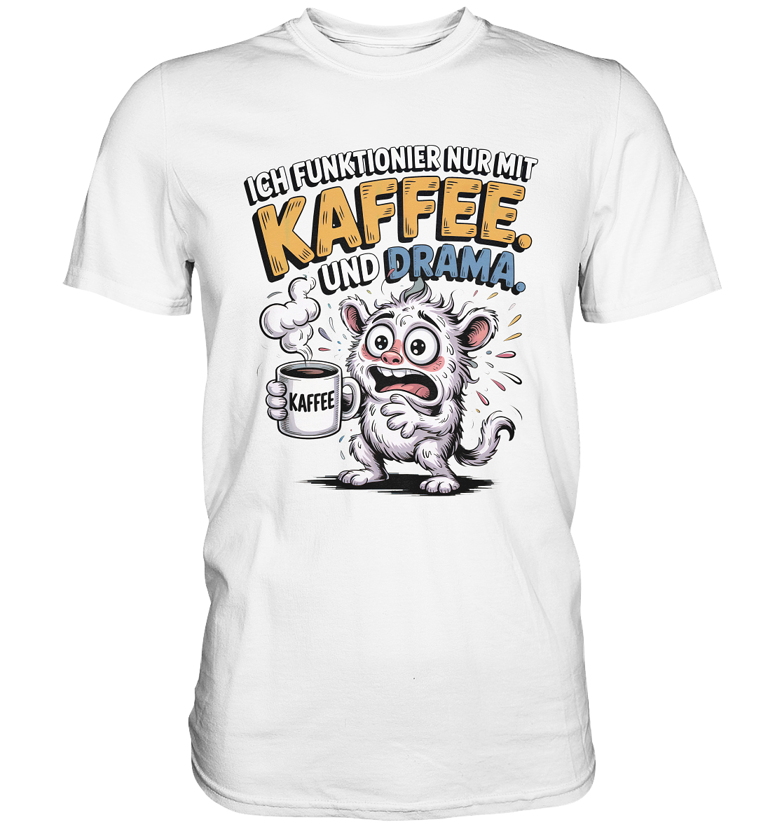 Weißes T-Shirt mit verrücktem Monster und dem Text „Ich funktionier nur mit Kaffee und Drama“