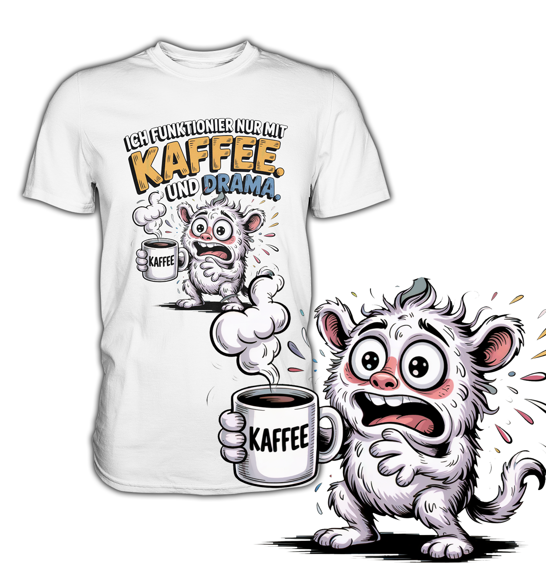 Weißes T-Shirt mit verrücktem Monster und dem Text „Ich funktionier nur mit Kaffee und Drama“. Das Monster rechts unten im Bild grüßer argestellt.