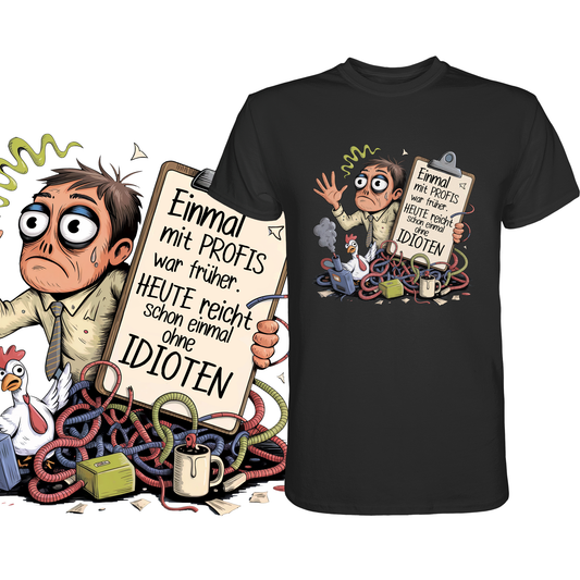 Schwarzes T-Shirt mit weißem Text „Einmal mit Profis war früher – Heute reicht schon einmal ohne Idioten“. Links eine vergrößerte Darstellung des Motivs.