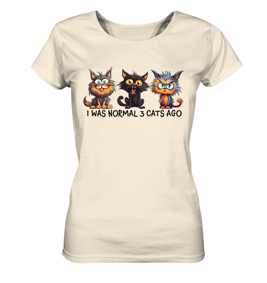 I was normal 3 cats ago - Ladies Organic Shirt