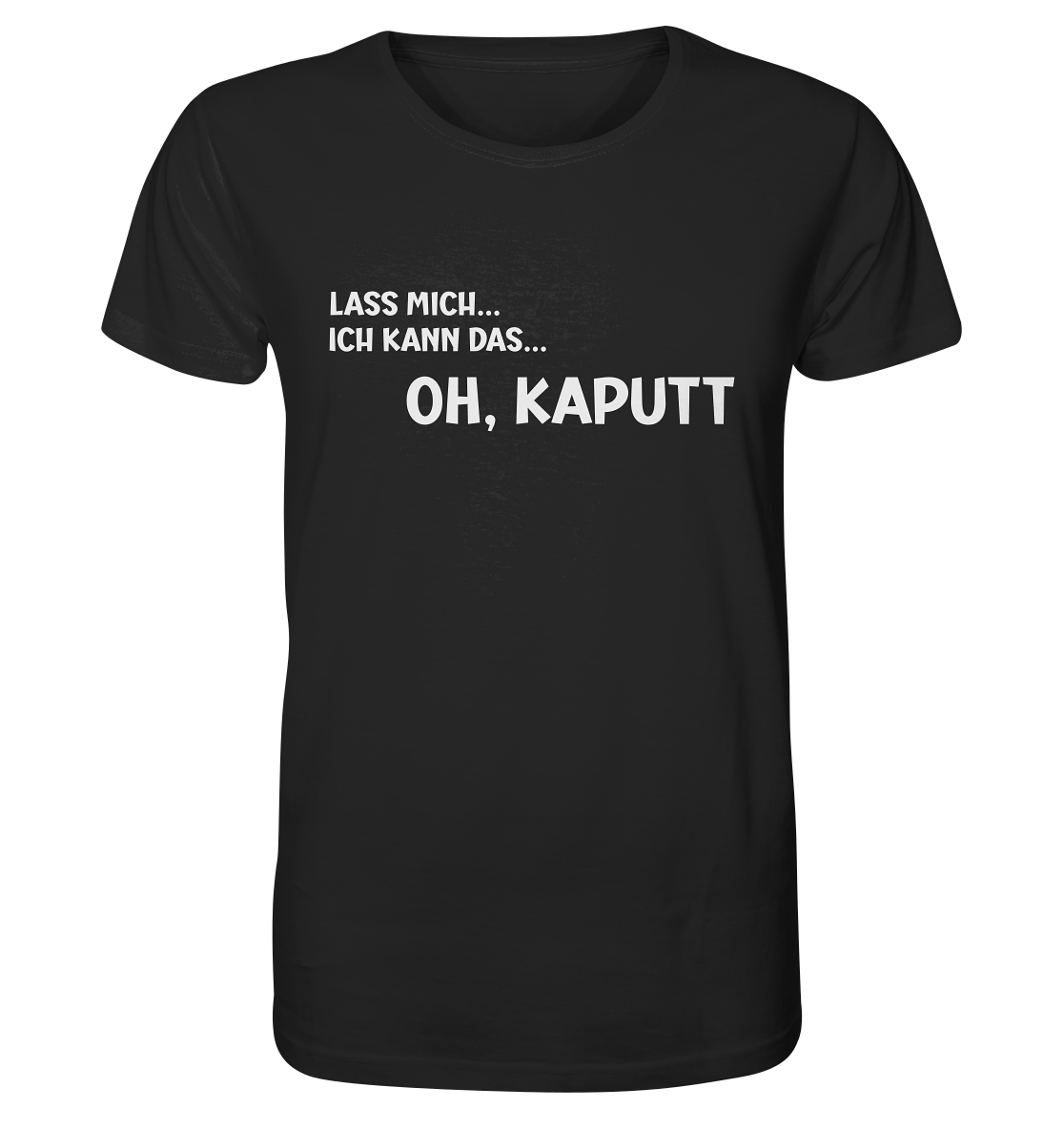 Lass mich. Ich kann das... ohh.. kaputt! - Kultige Sprüche - Organic Shirt