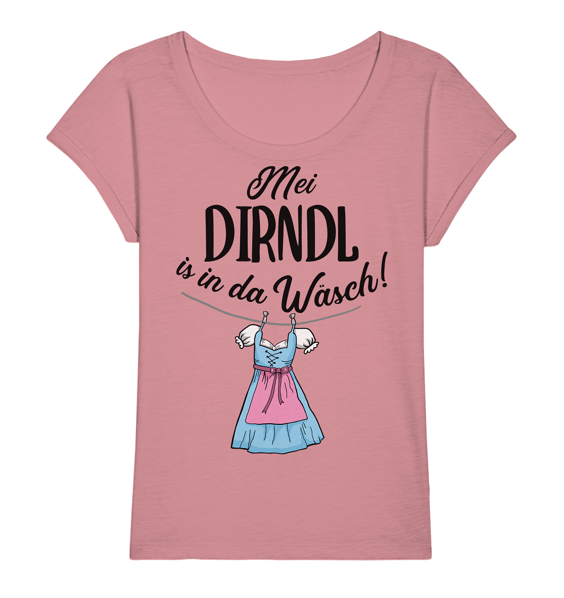 Mei Dirndl is in da Wäsch! Bayern bayrisch - Ladies Organic Slub Shirt
