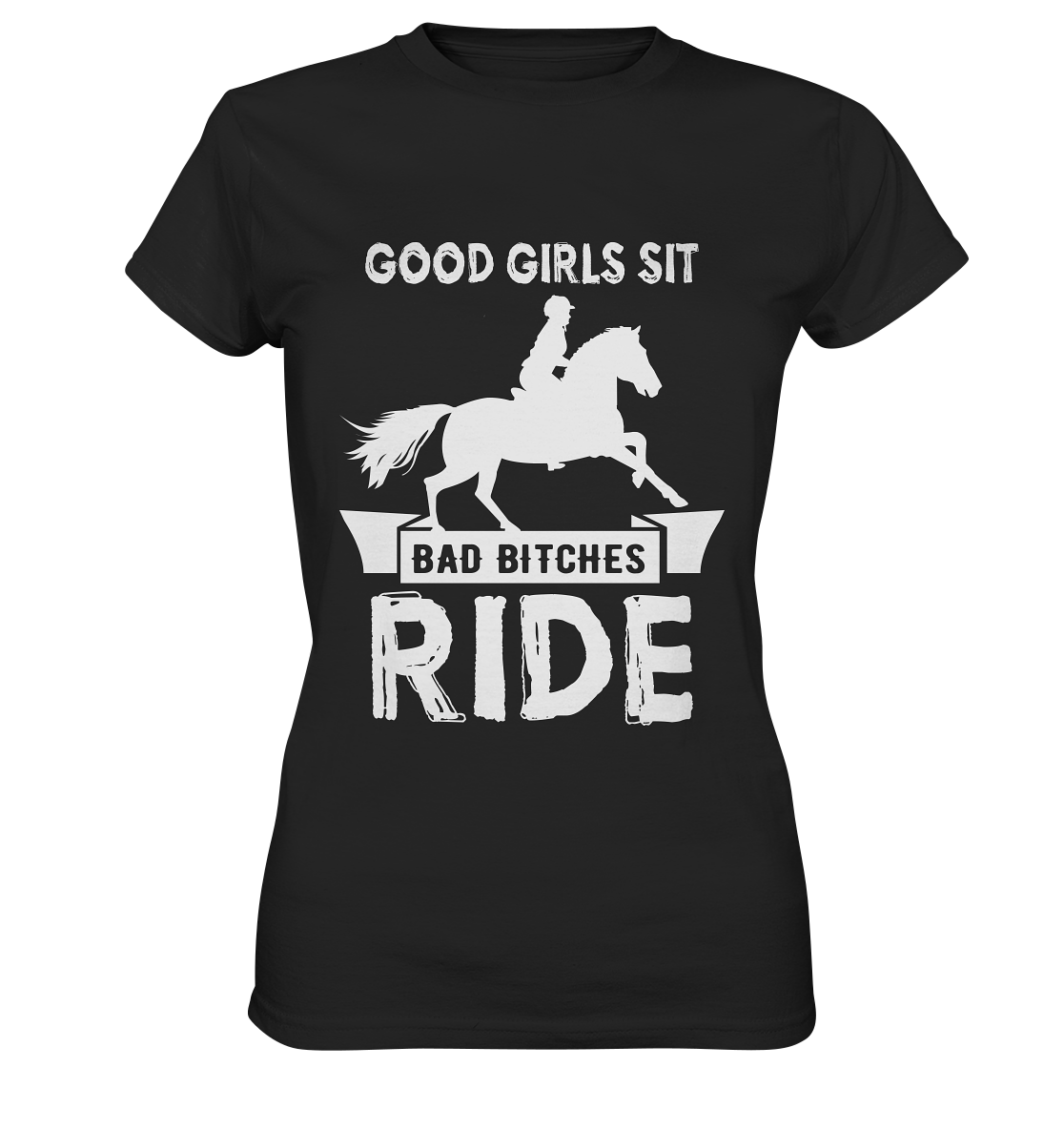 Schwarzes Ladies T-Shirt mit Reiterin und weißem Spruch „Good girls sit, bad bitches ride.“ auf der Vorderseite