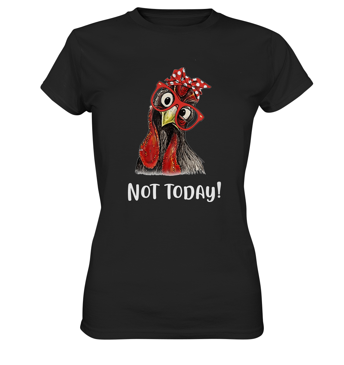 Not today! Hahn Henne Hühner-Sprüche - Ladies Premium Shirt