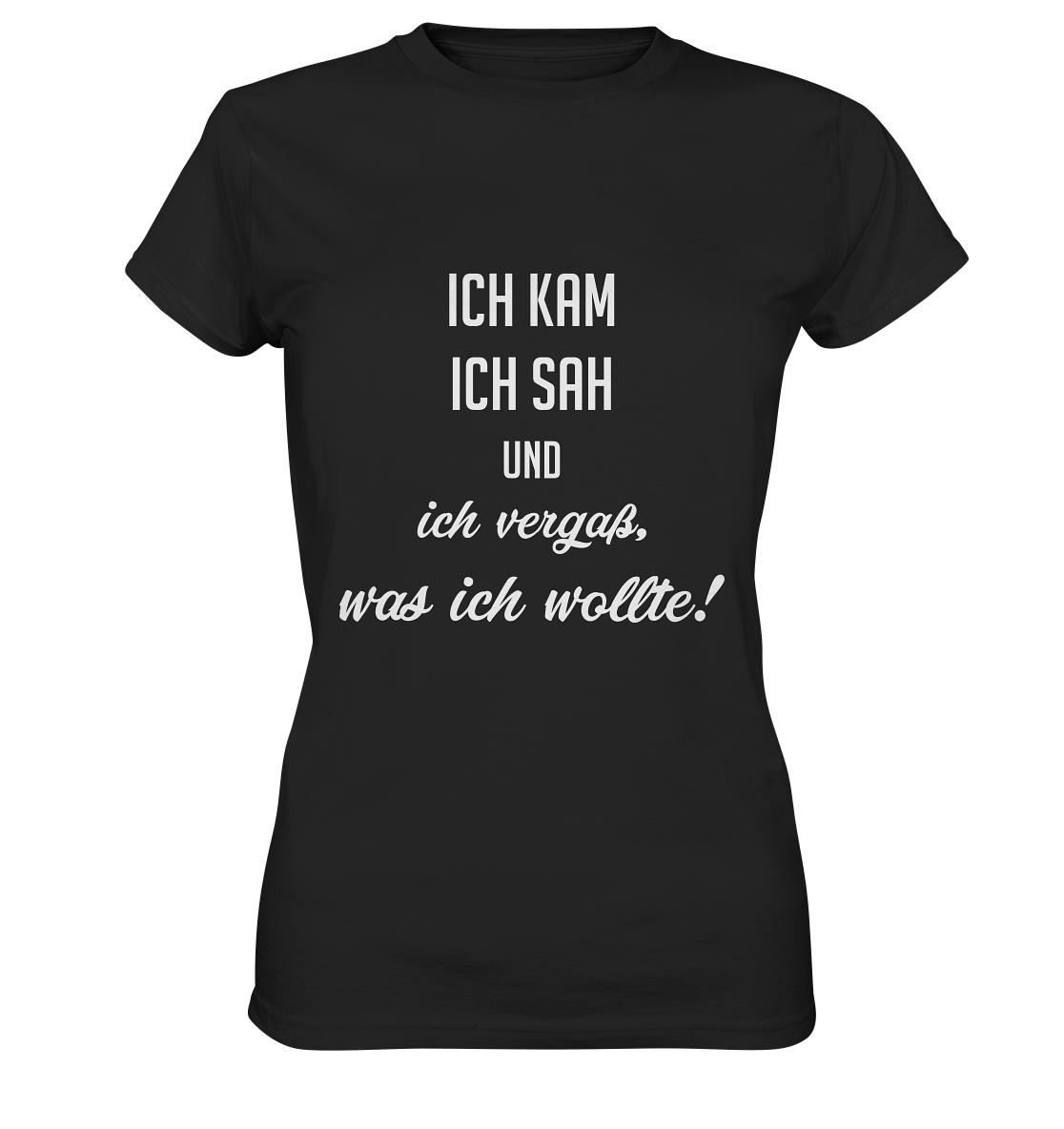 Ich kam, ich sah und ich vergaß was ich wollte - Ladies Premium Shirt