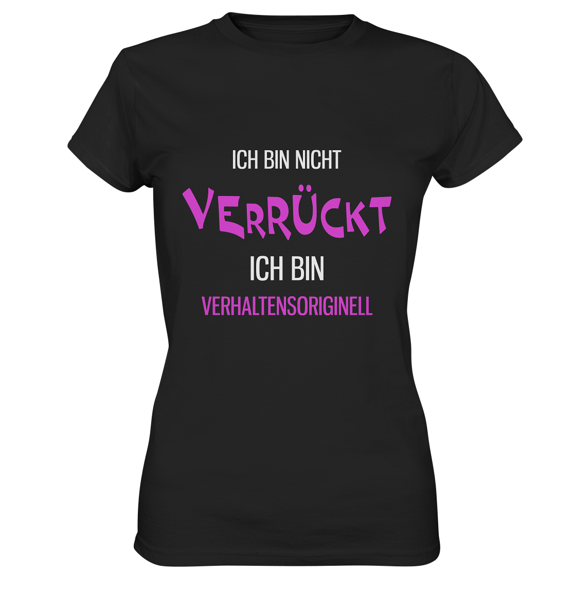 Ich bin nicht verrückt. Ich bin verhaltensoriginell - Ladies Premium Shirt