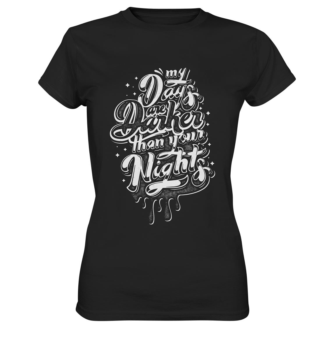 My days are darker than you nights. Gothic Darkness - Ladies Premium Shirt