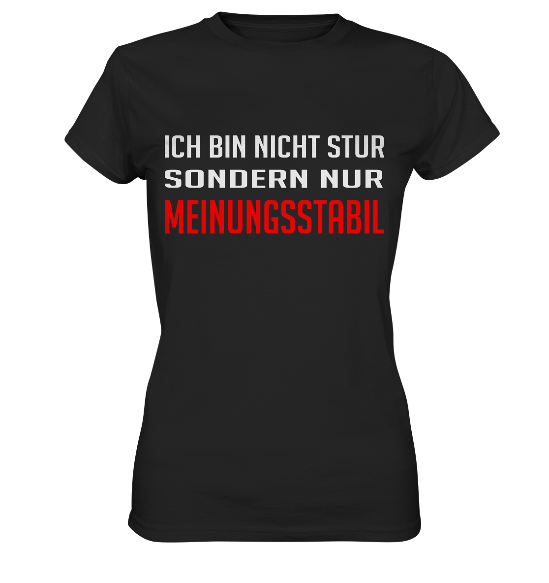 Ich bin nicht stur, sondern meinungsstabil - Ladies Premium Shirt