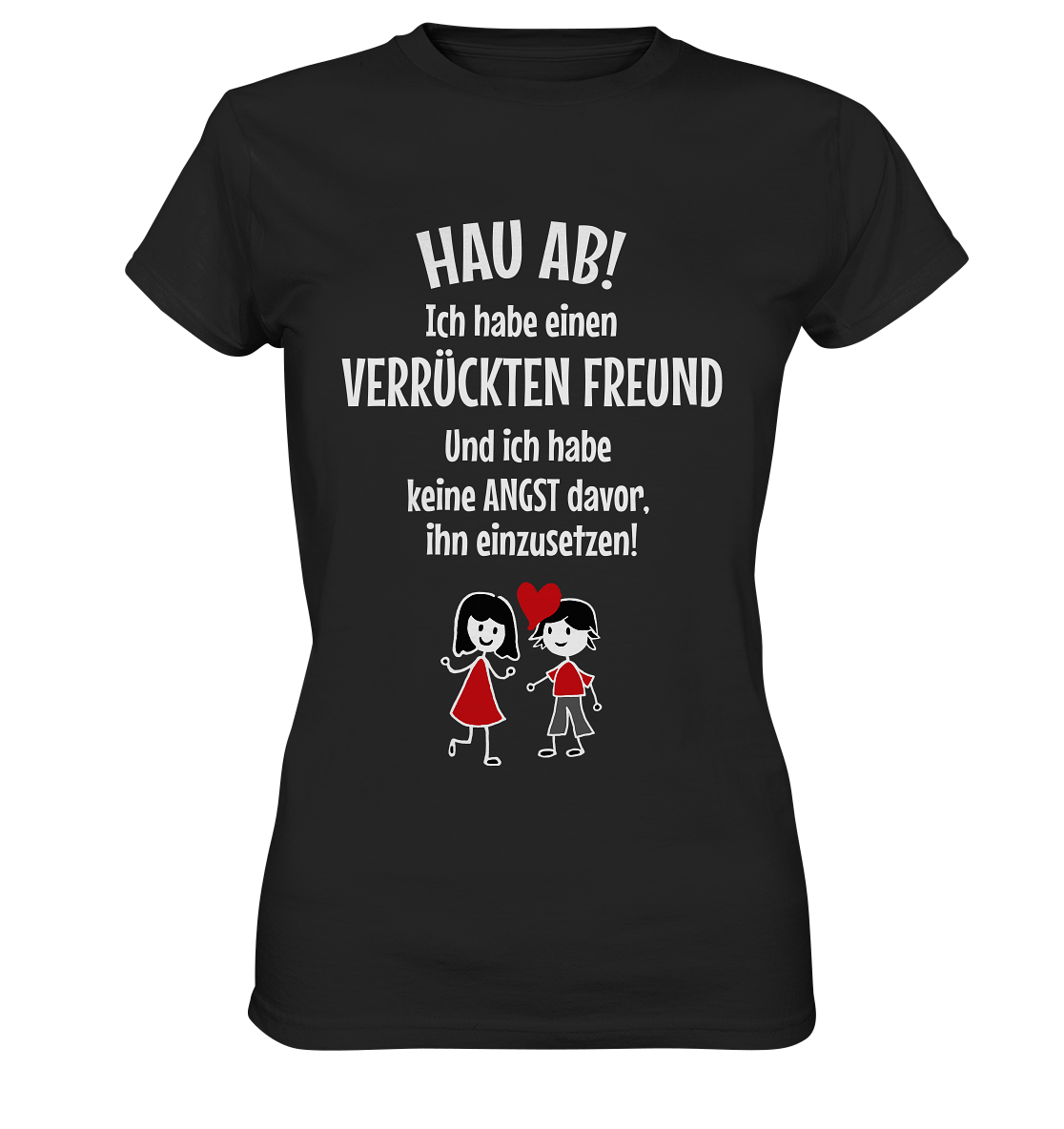 Hau ab! Ich habe einen verrückten Freund... - Ladies Premium Shirt
