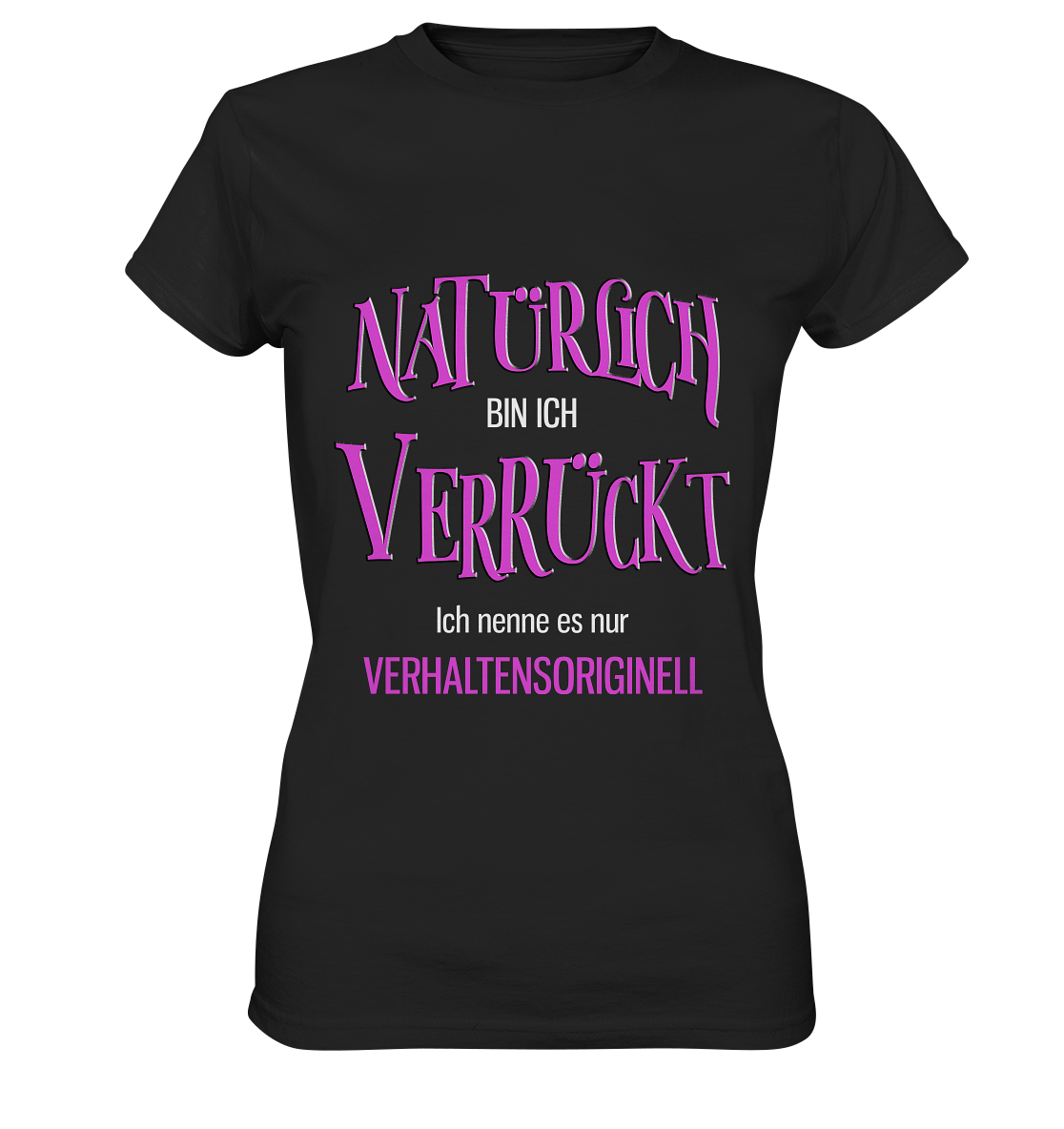 Natürlich bin ich verrückt... - Ladies Premium Shirt