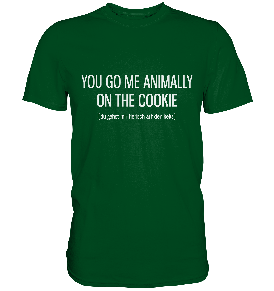 You go me animally on the cookie. Englisch - Unisex Premium Shirt