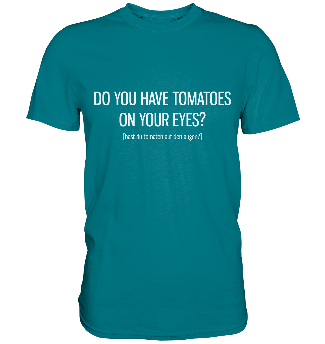 Do you have tomatoes on your eyes? Englisch - Unisex Premium Shirt