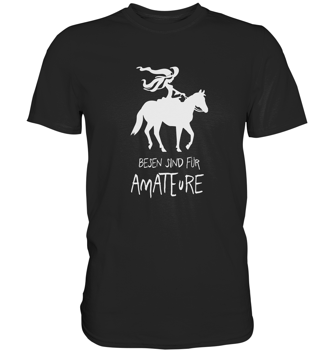 Besen sind für Amateure. Westernreiten Pferd - Premium Shirt