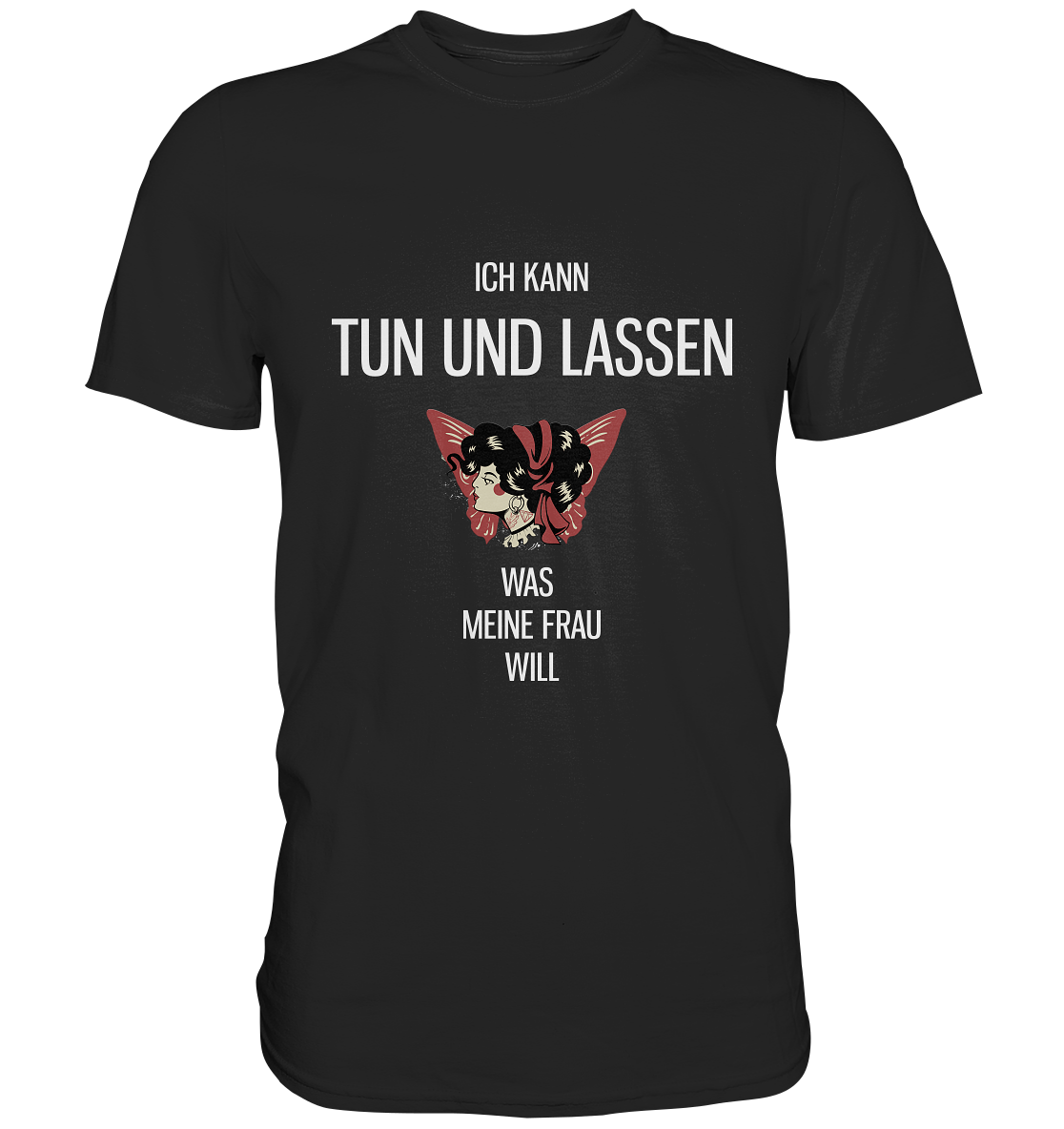 Ich kann tun und lassen was meine Frau will - Unisex Premium Shirt