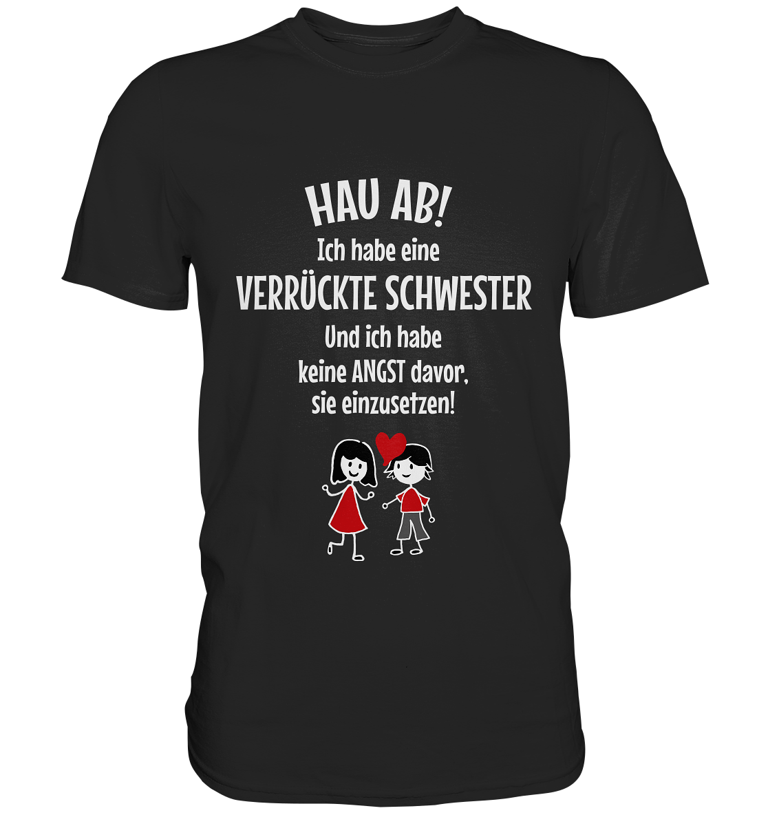 Hau ab! Ich habe eine verrückte Schwester... - Premium Shirt
