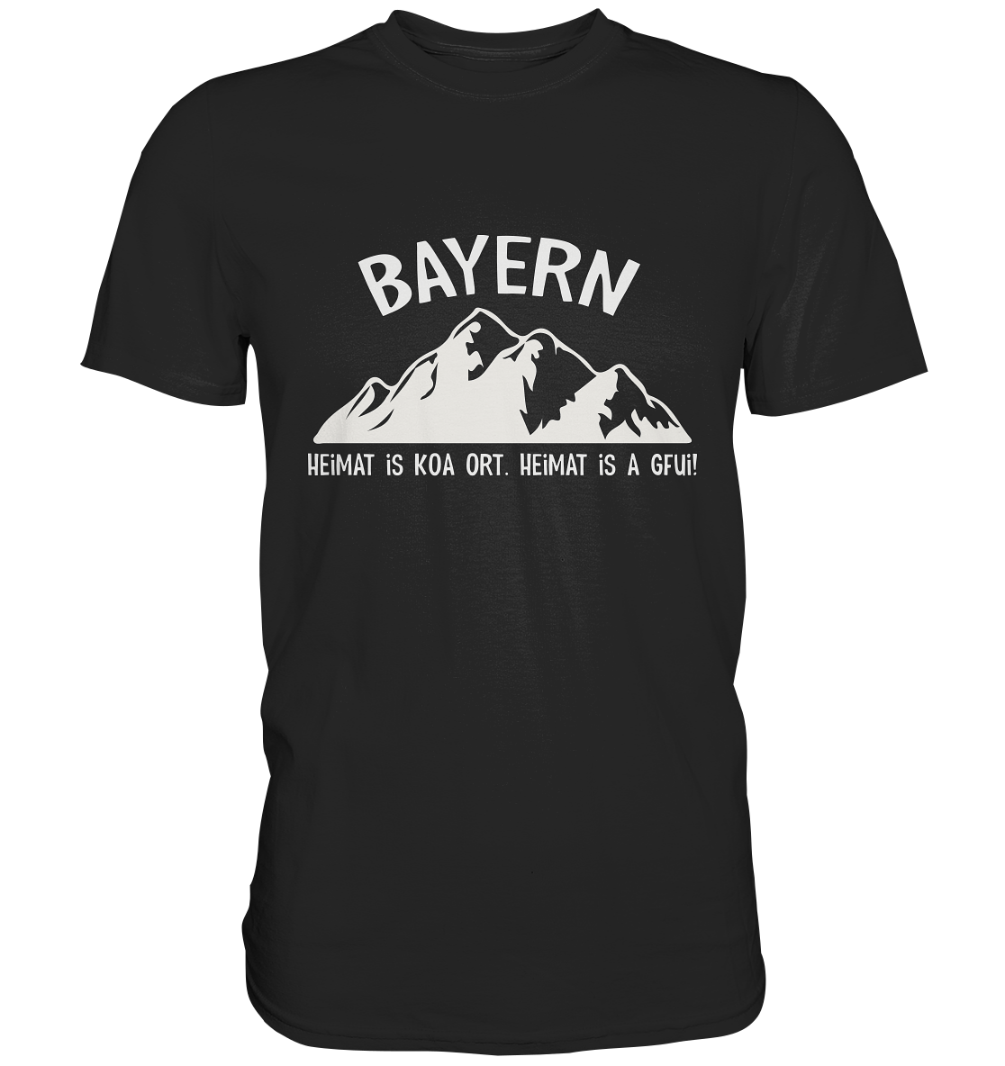 Bayern. Heimat is koa Ort. Heimat is a Gfui. -  Premium Shirt