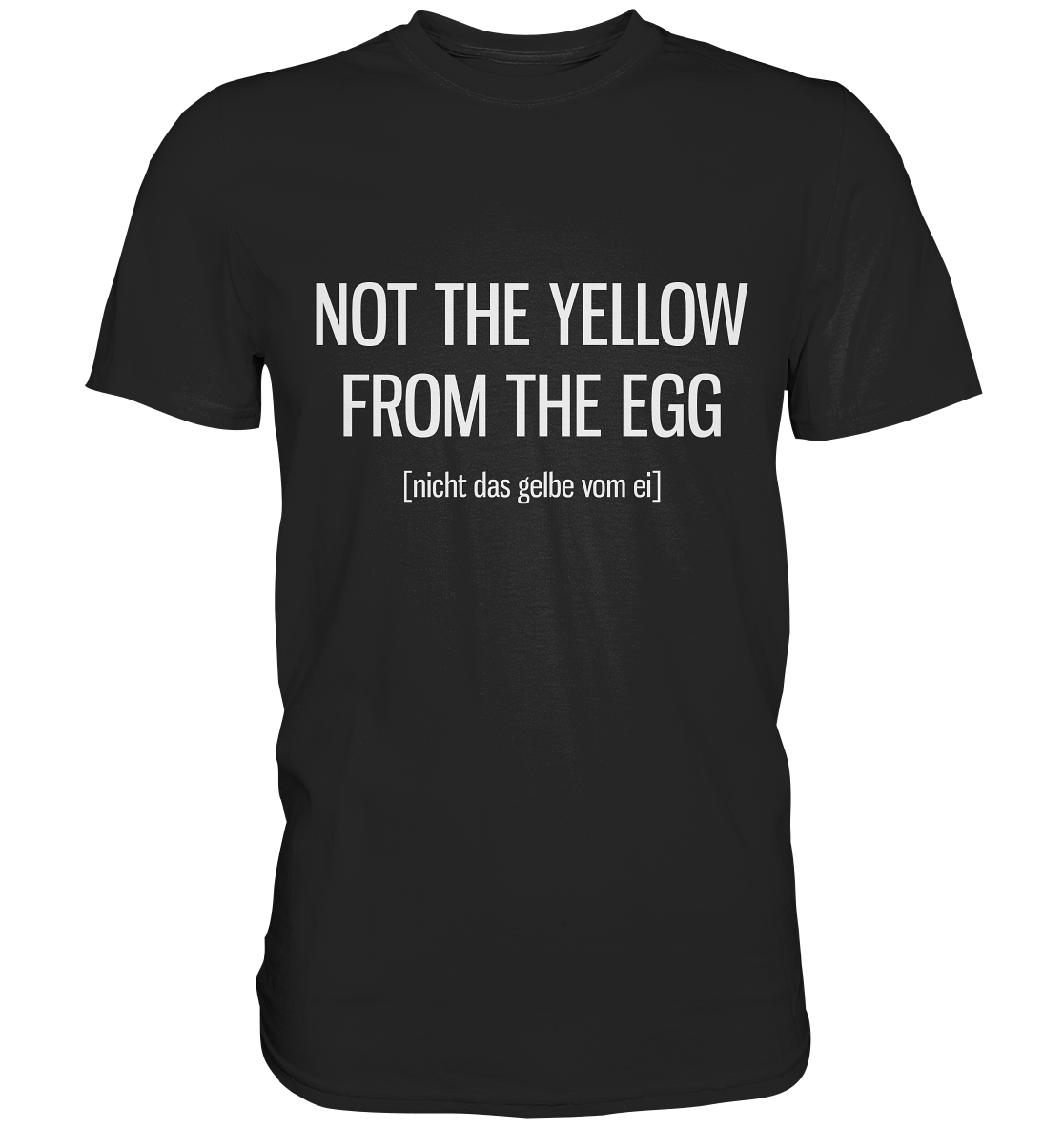 Not the yellow from the egg. Englisch - Unisex Premium Shirt