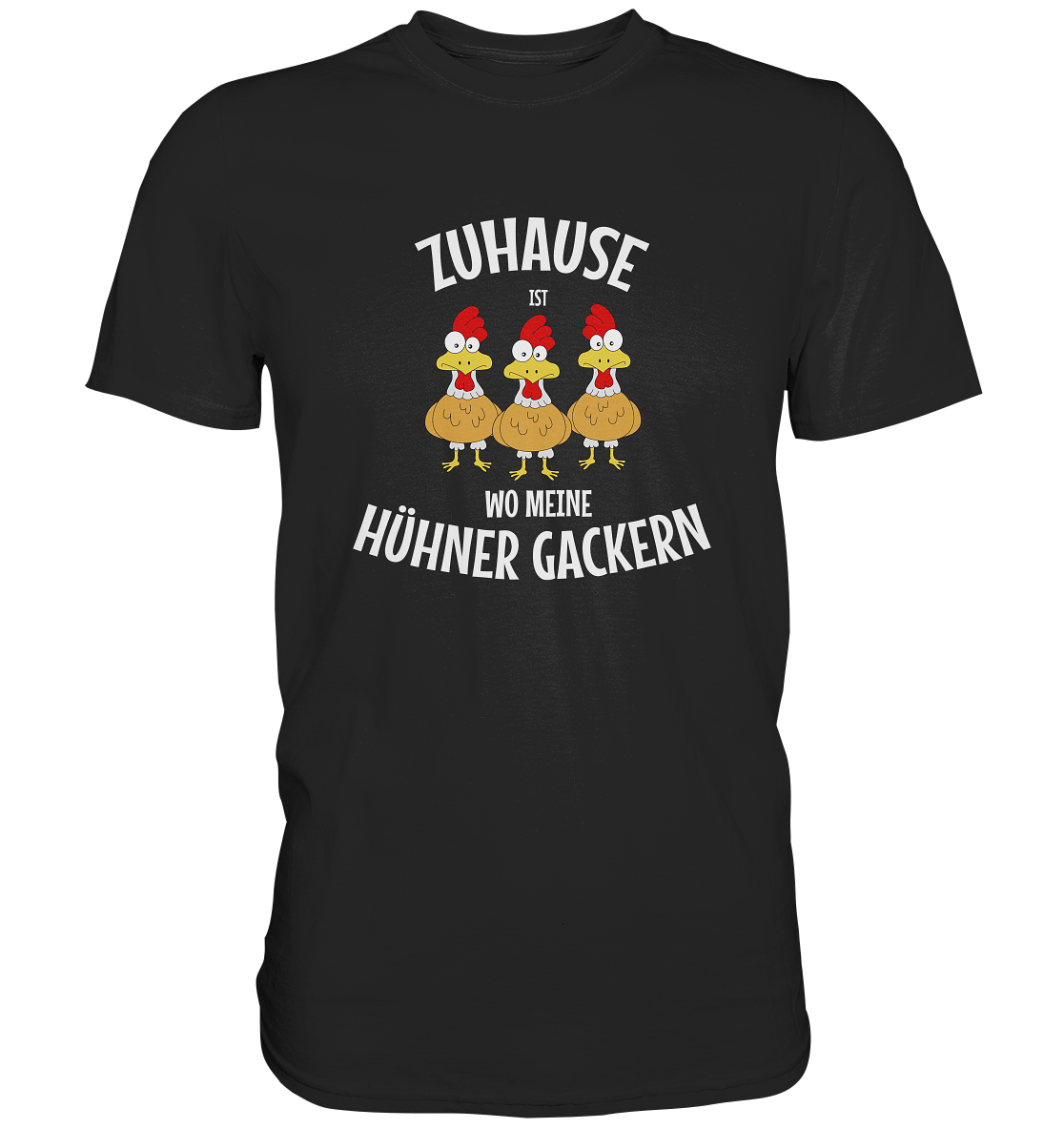 Zuhause ist, wo meine Hühner gackern. Hahn Henne Huhn - Premium Shirt