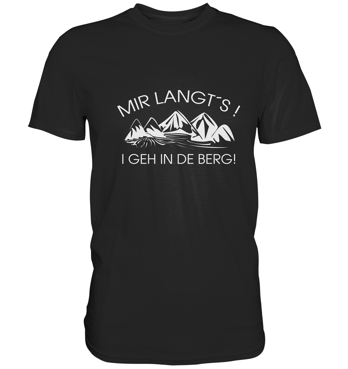 Mir langt´s! I geh in de Berg! Bayern Wandern Berge Heimat bayrisch Outdoor - Premium Shirt