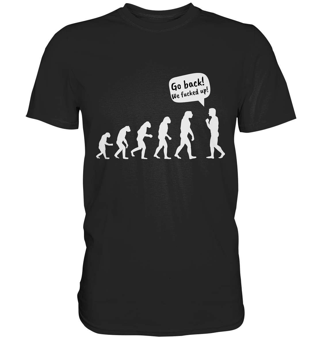 Evolution. Go back! We f***ed up. - Premium Shirt