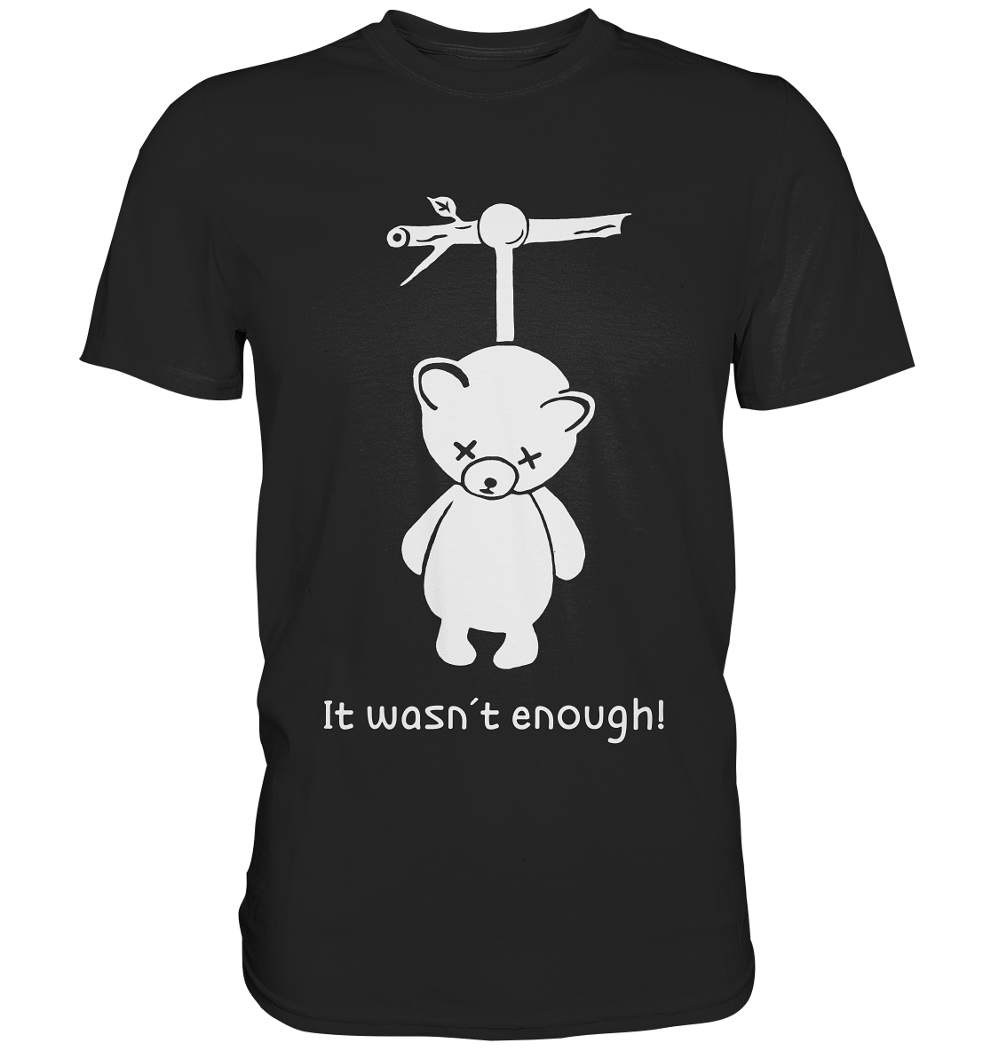 It wasn´t enough! Teddy - Premium Shirt