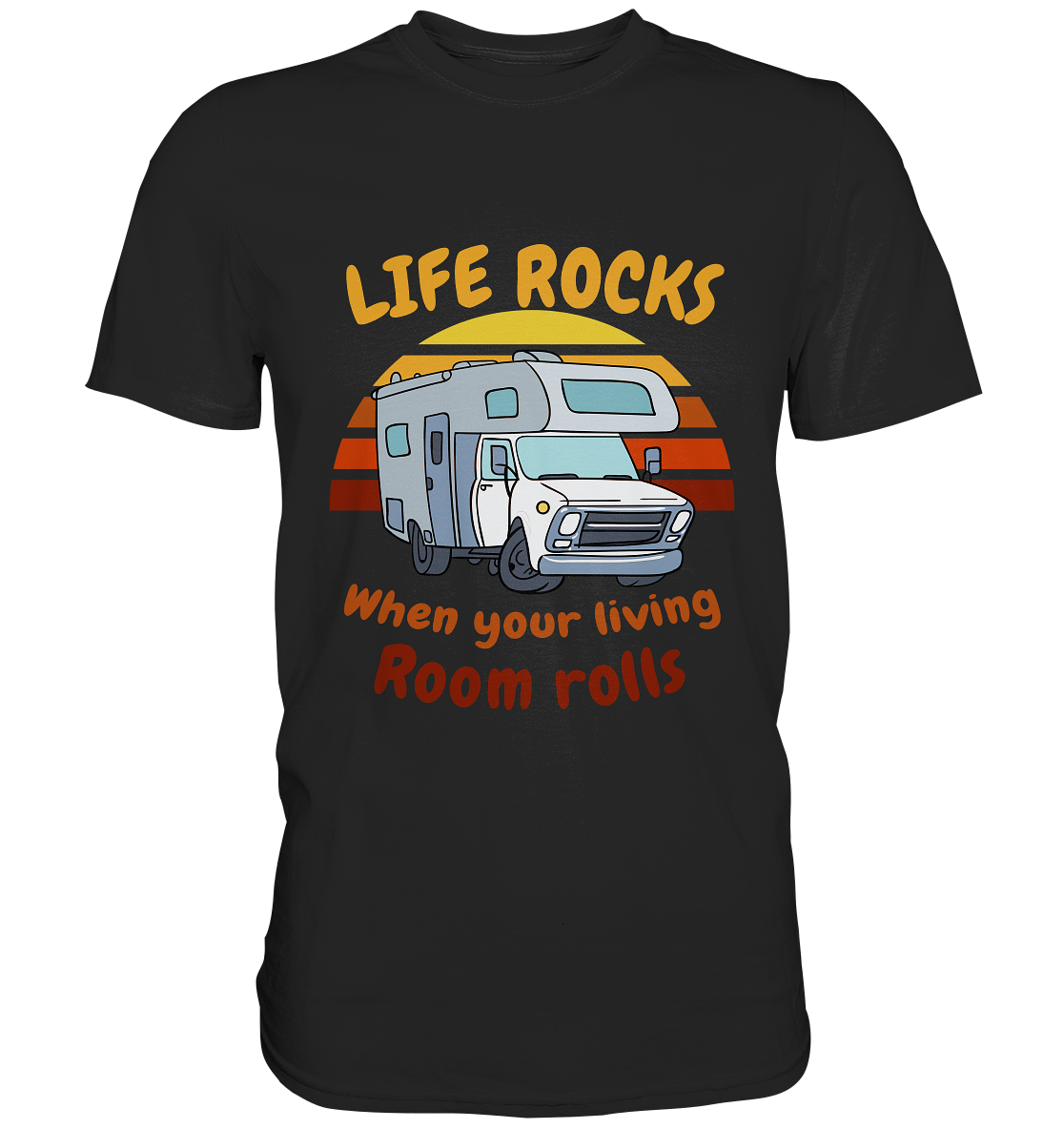 Life rocks when your living room rolls. Camping - Premium Shirt