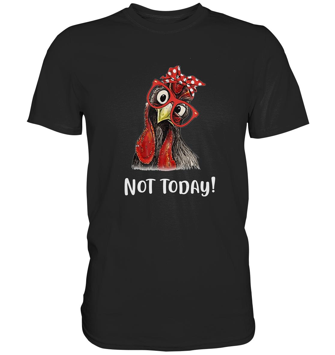 Not today! Hahn Henne Hühner-Sprüche - Unisex Premium Shirt
