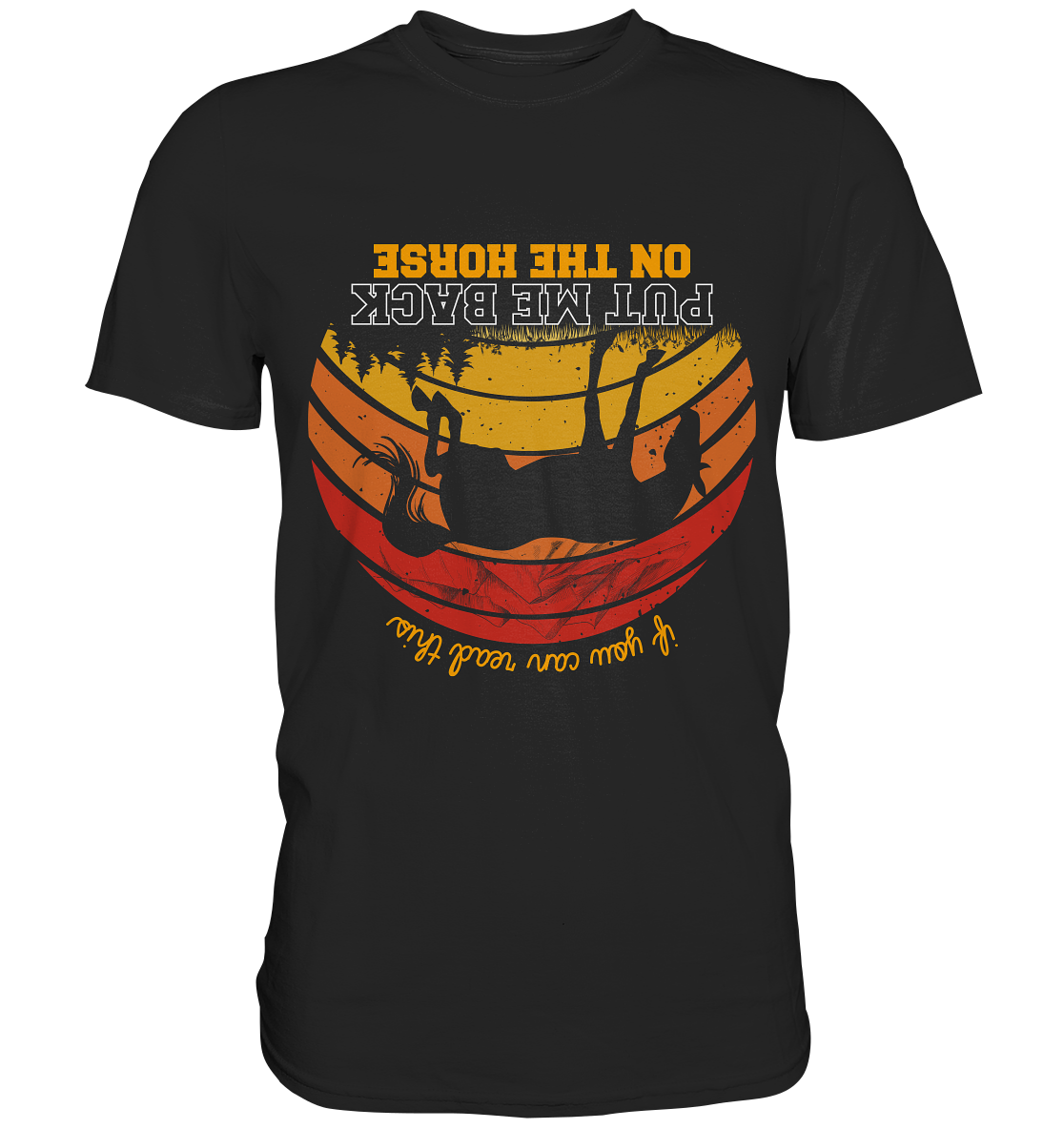 If you can read this, put me back on my horse. Pferde Reiten - Premium Shirt