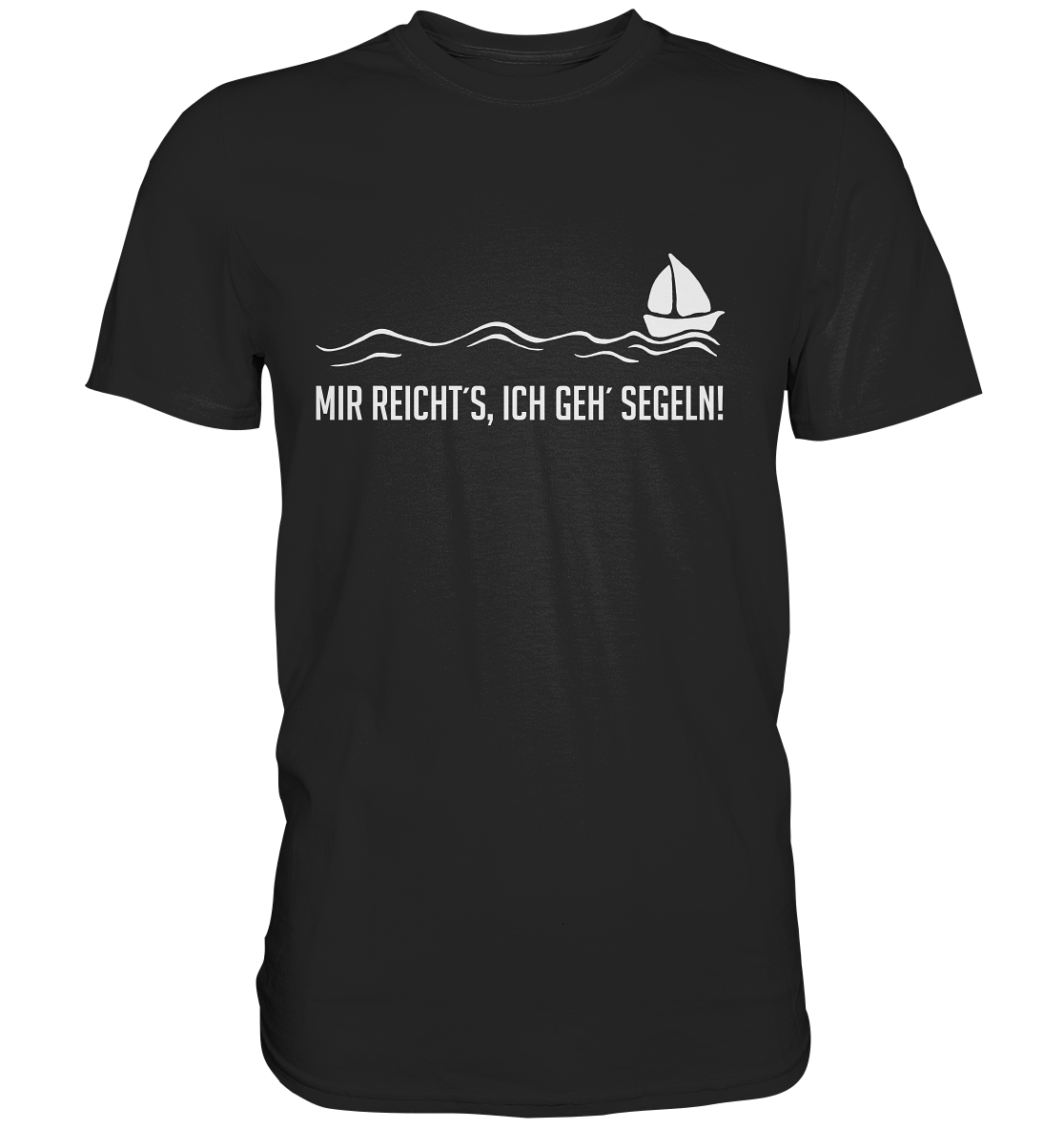 Schwarzes T-Shirt mit weißem Print: Segelboot auf Wellen und dem Text „Mir reicht’s, ich geh segeln!“
