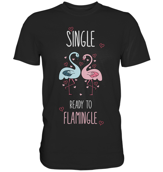Single. Ready to flamingle. Flamingo in love. - Premium Shirt