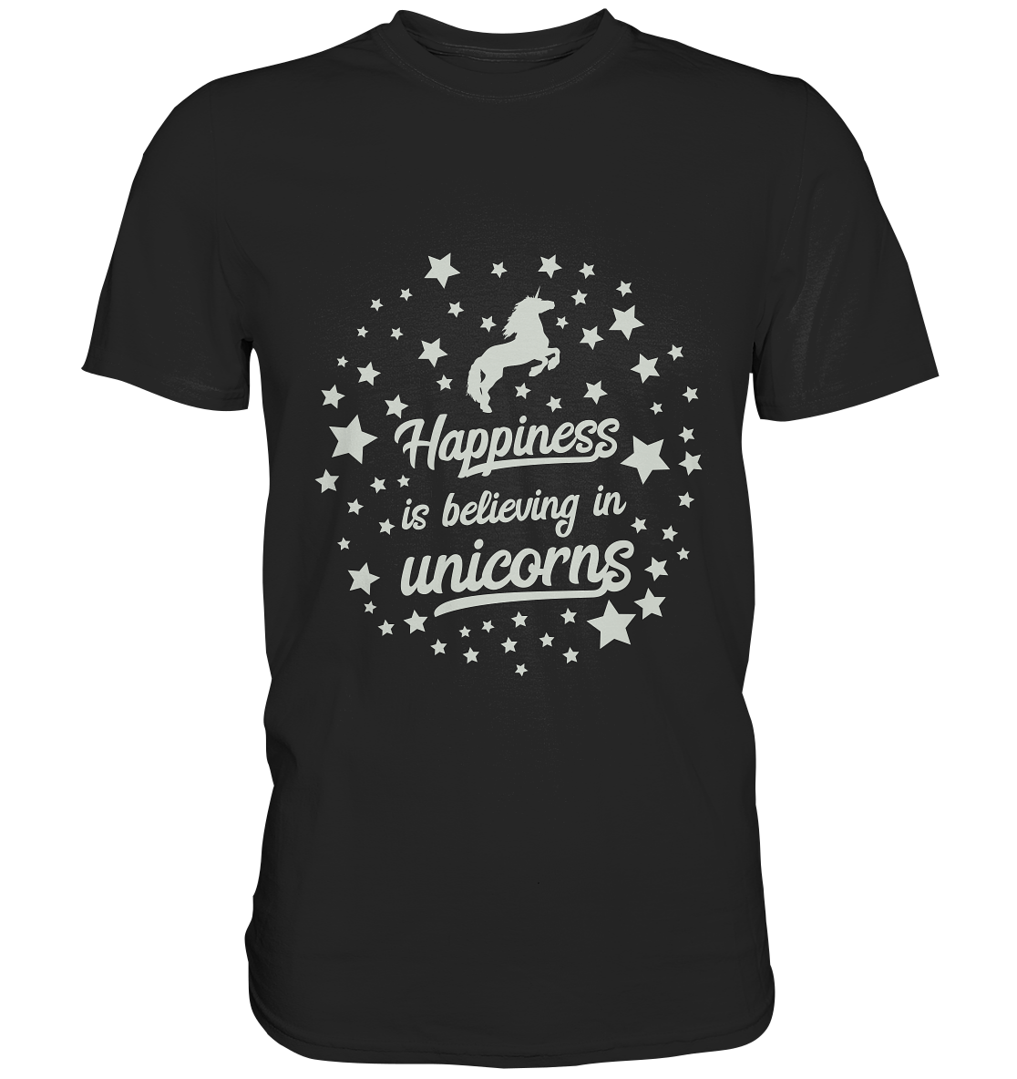 Happiness is believing in unicorns. Einhorn - Unisex Premium Shirt