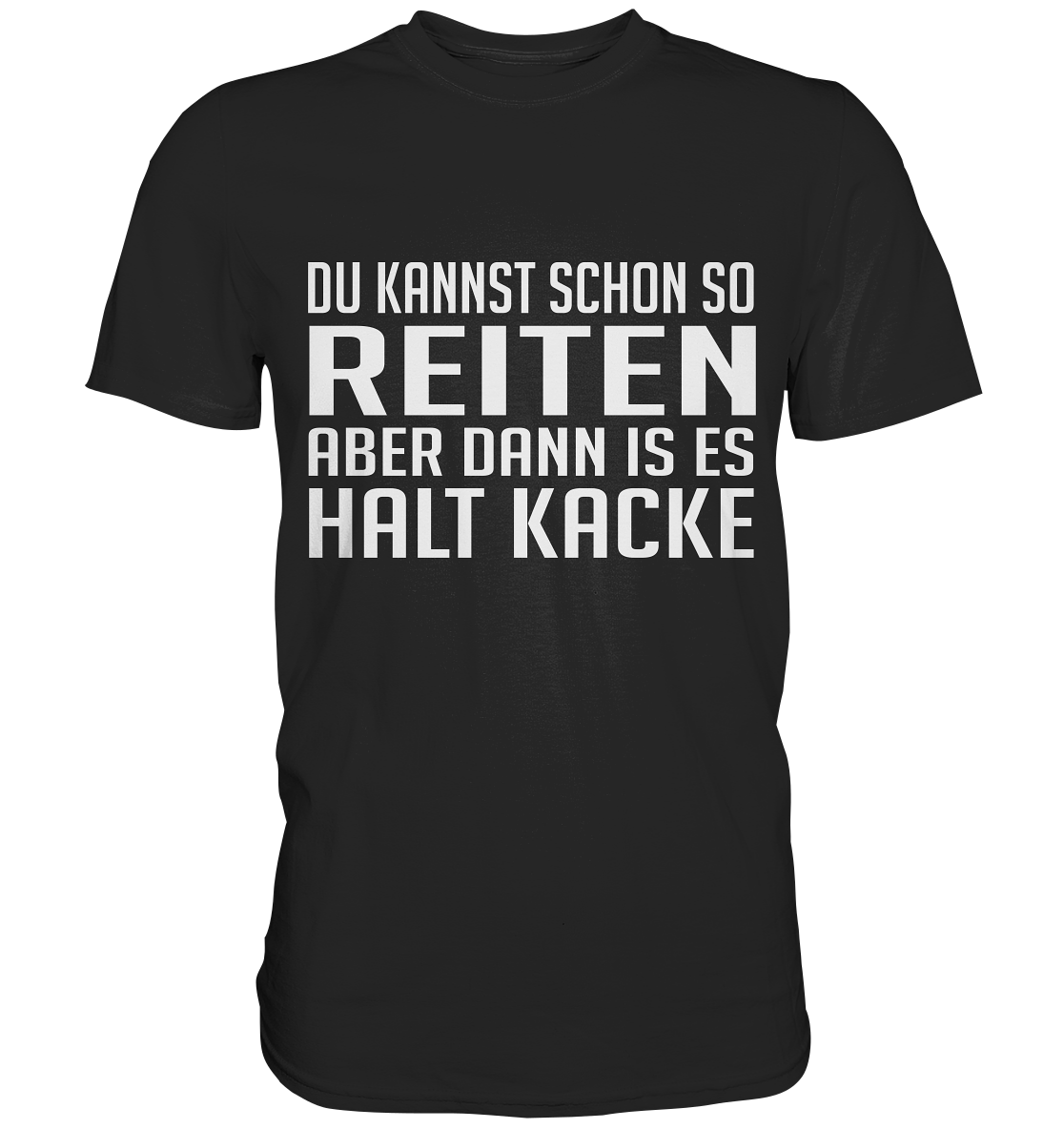 Du kannst schon so reiten... - Premium Shirt