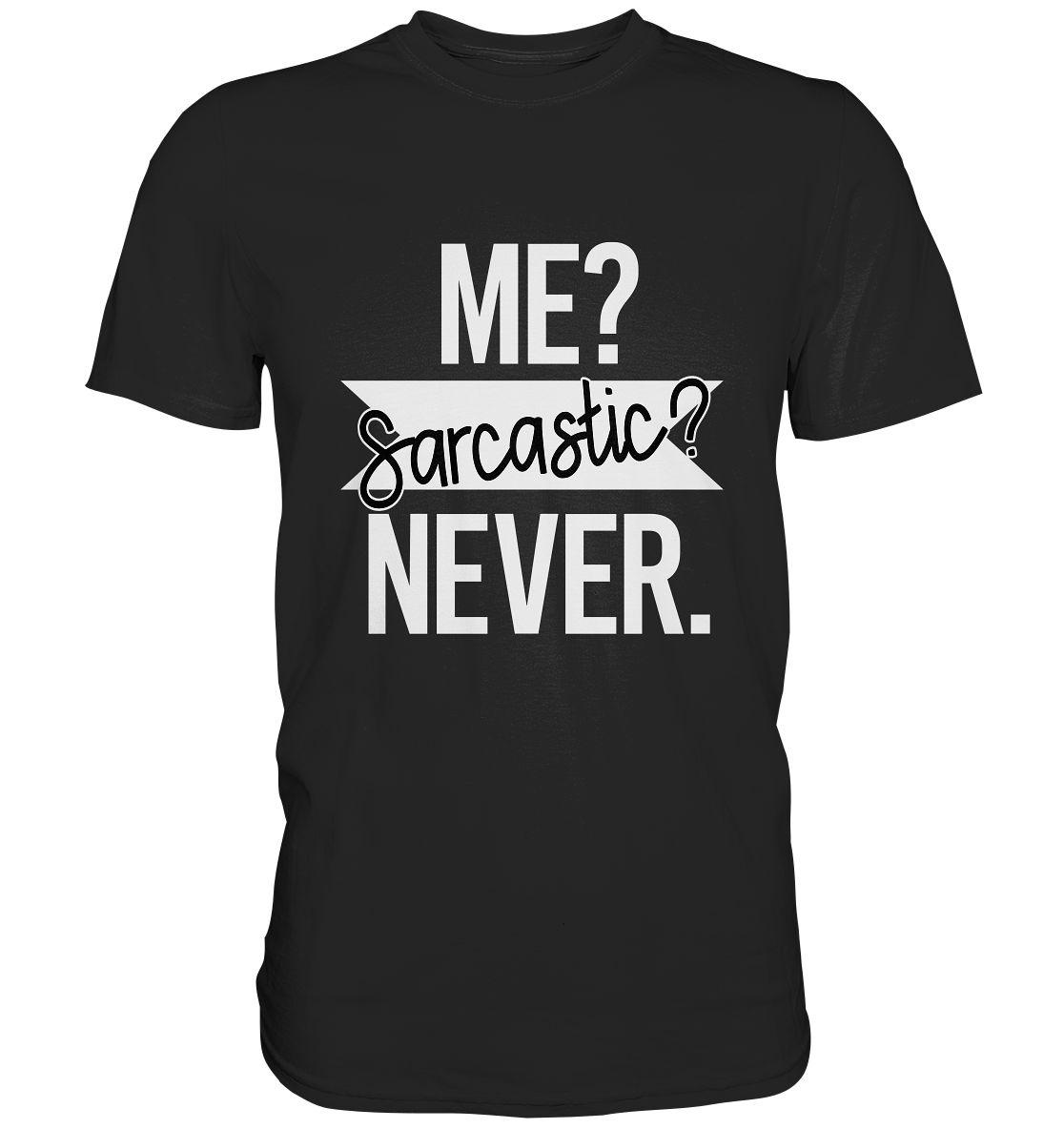 Me? Sarcastic? Never! Sarkasmus? Niemals! - Premium Shirt