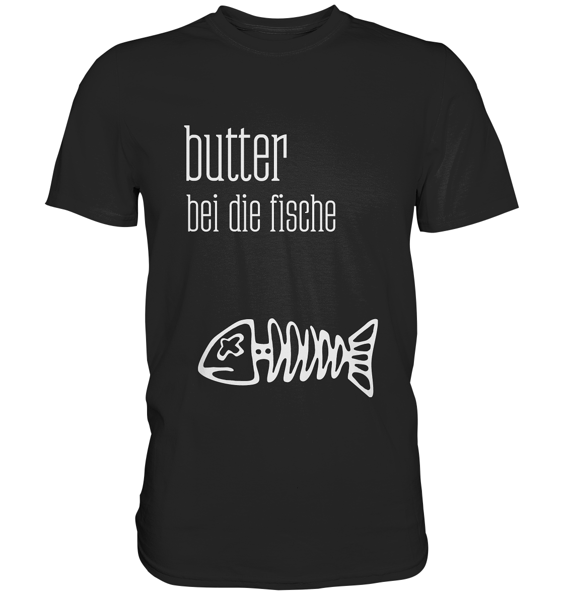 Butter bei die Fische. - Premium T-Shirt
