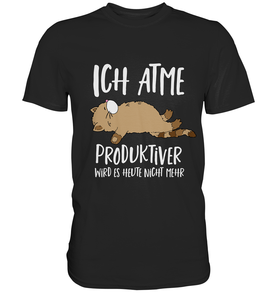 Ich atme. Produktiver wird es heute nicht mehr. Faule Katze - Premium Shirt