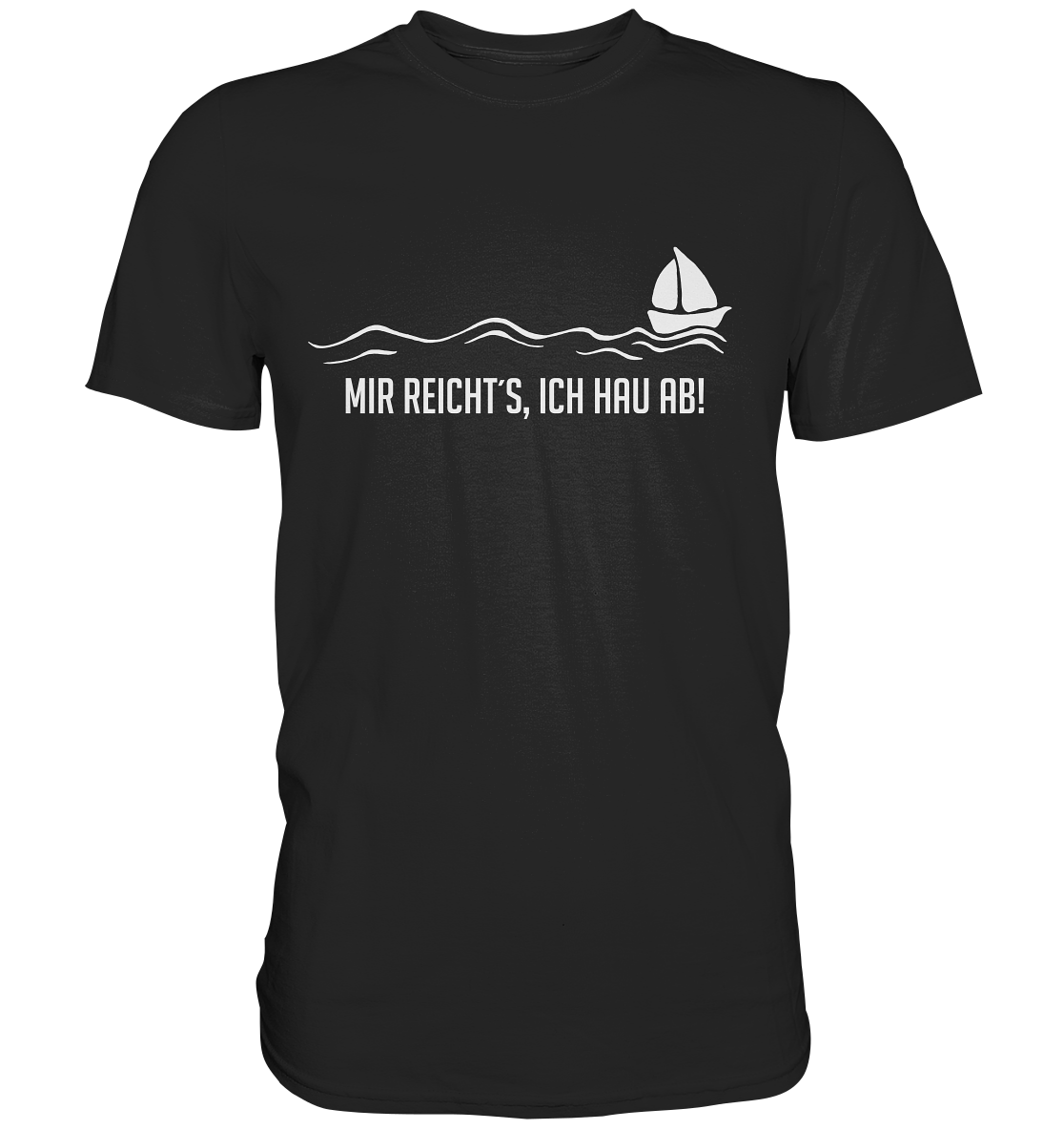 Mir reicht´s, ich hau ab. Auswandern. - Premium Shirt
