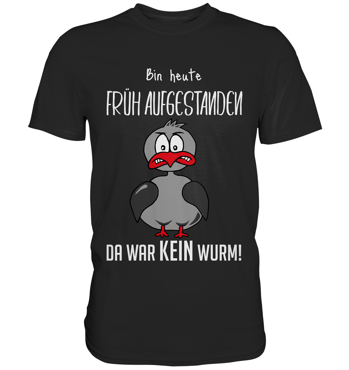 Bin heute früh aufgestanden! Da war kein Wurm! - Premium Shirt