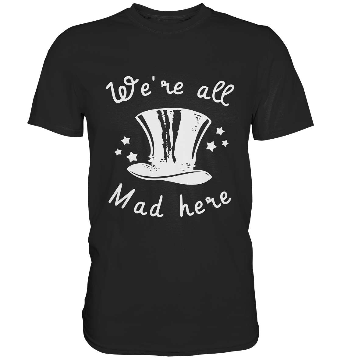 We´r all mad here. Alle verrückt hier... - Premium Shirt
