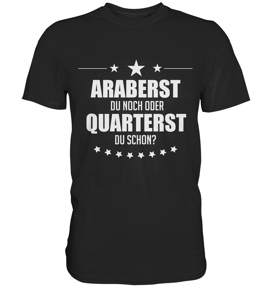 Araberst du noch oder quarterst du schon? - Premium Shirt