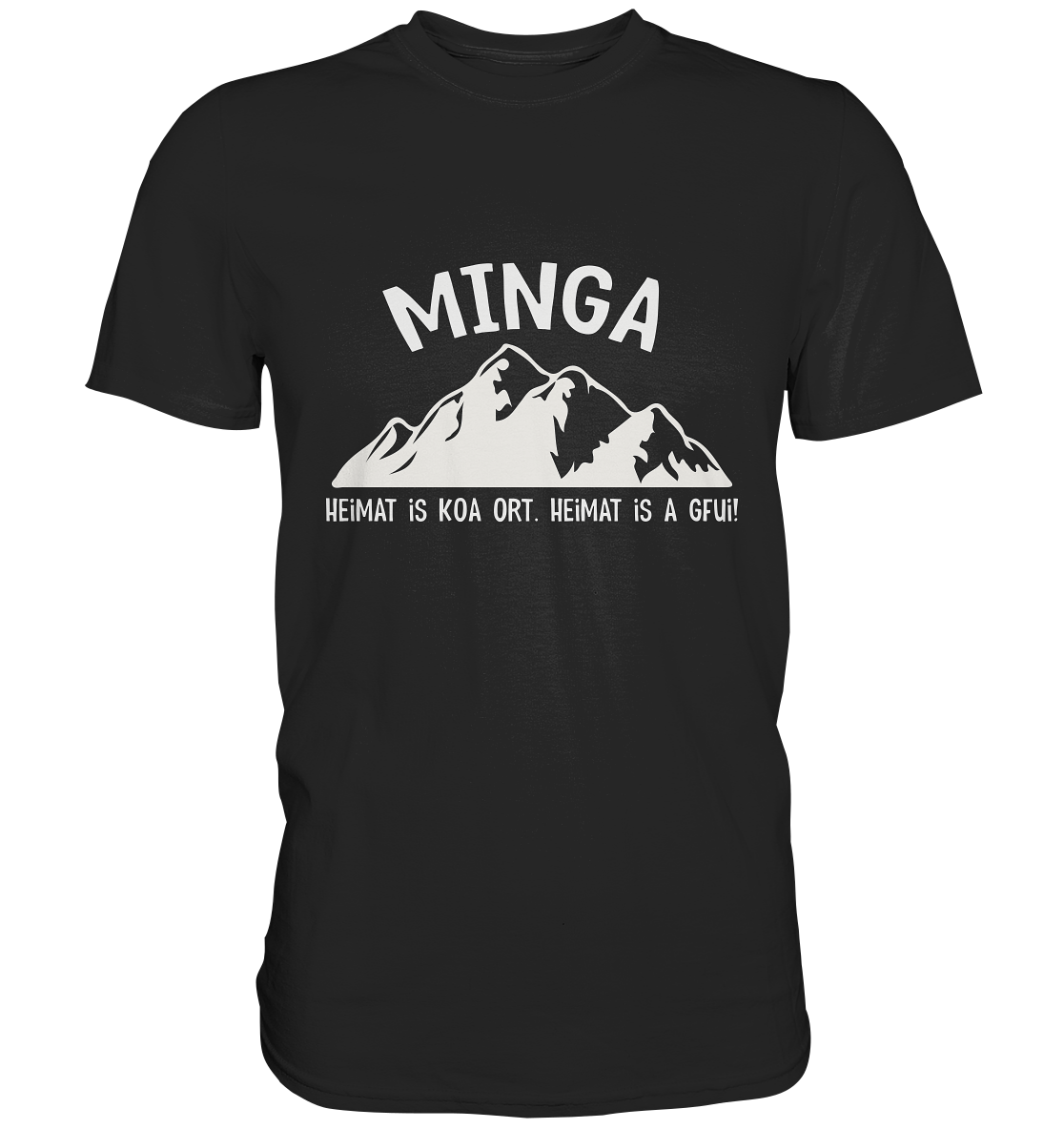 Minga. Heimat is koa Ort. Heimat is a Gfui. - Premium Shirt