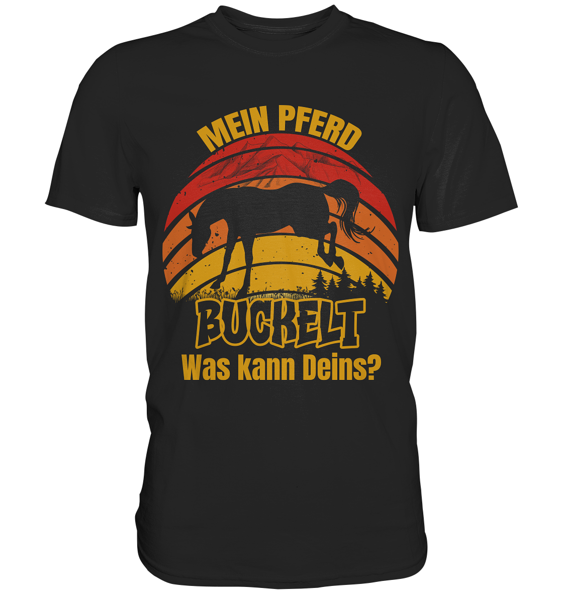 Mein Pferd buckelt, was kann Deins? Reiten Pferde - Premium Shirt