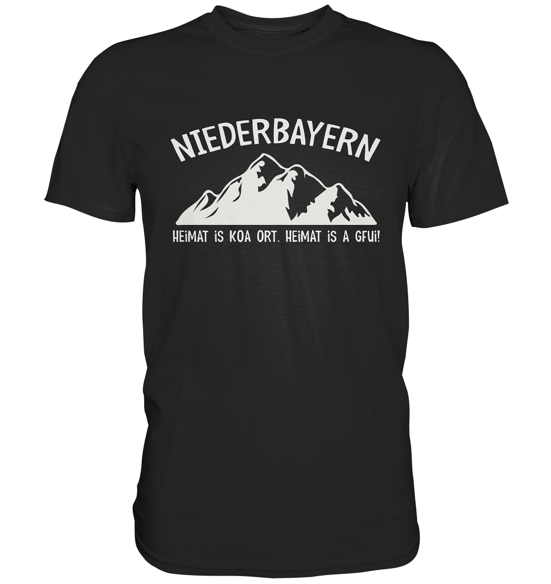 Niederbayern. Heimat is koa Ort. Heimat is a Gfui. - Premium Shirt