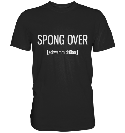 Spong over. Englisch - Unisex Premium Shirt