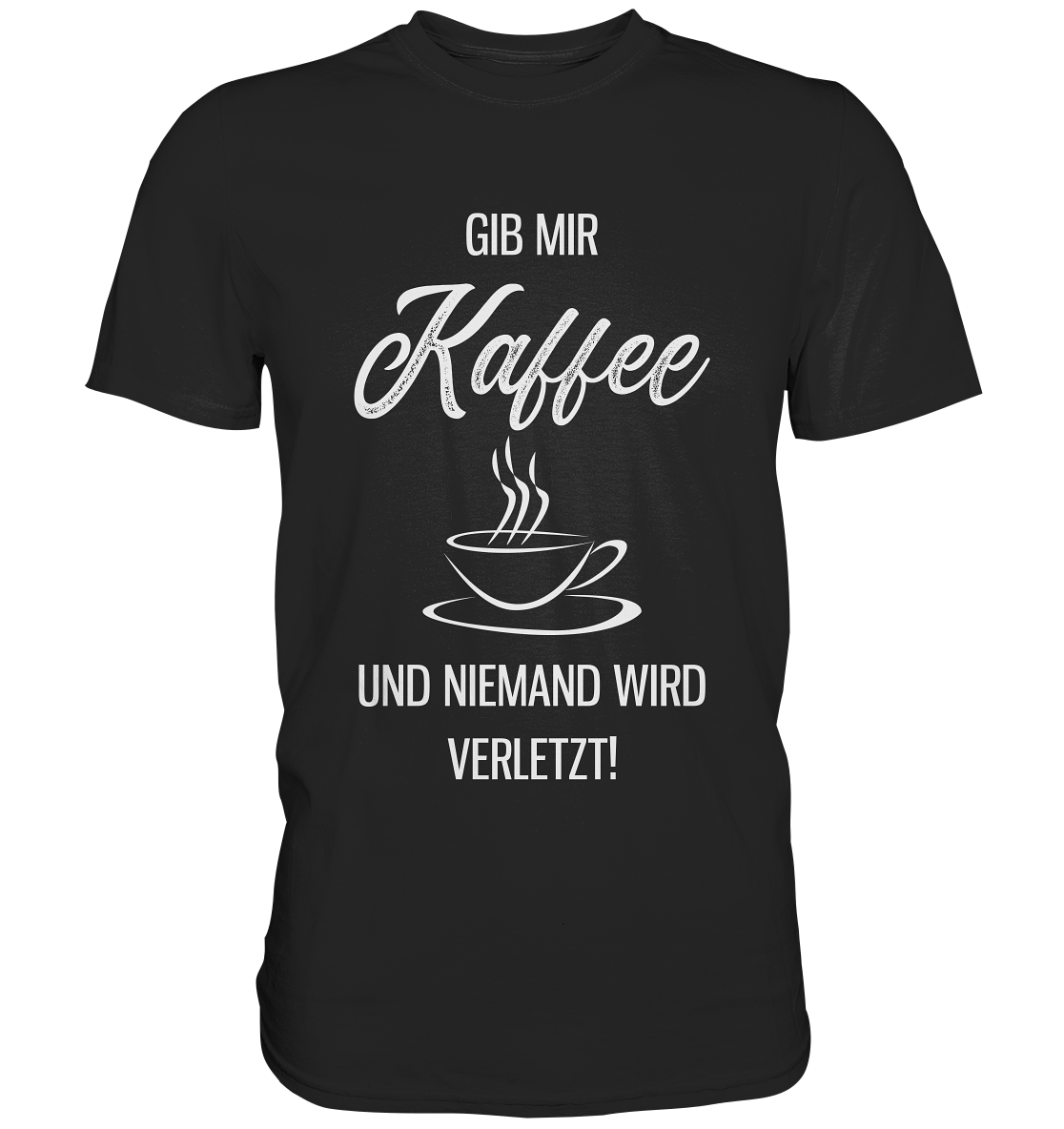 Gib mir Kaffee und niemand wird verletzt - Unisex Premium Shirt