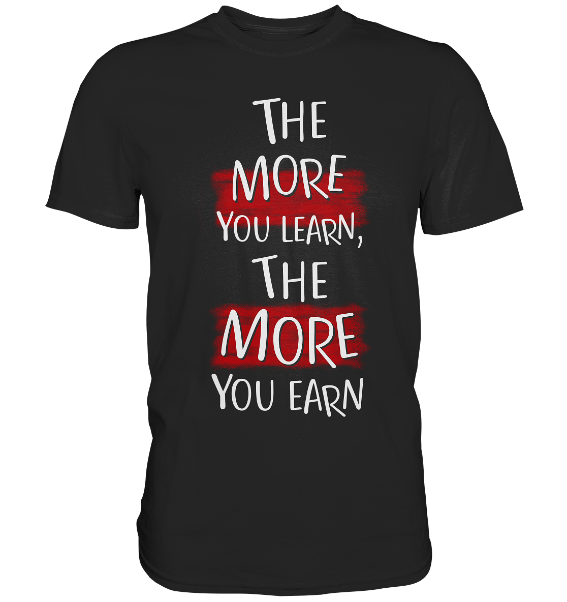 The more you learn, the more you earn. Motivation - Premium Shirt