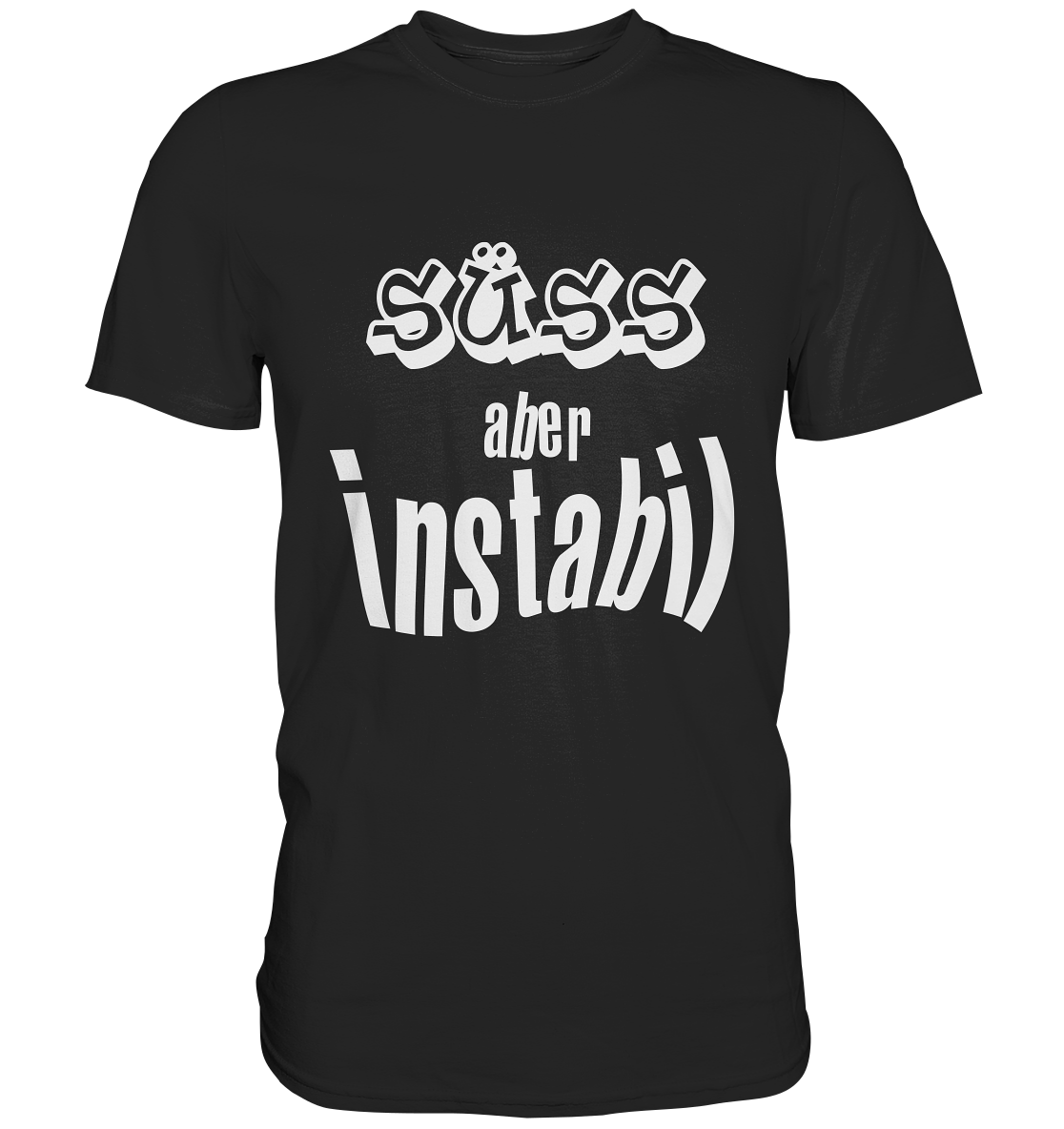 Schwarzes Shirt mit weißem, frechem Schriftzug „Süß aber instabil“.