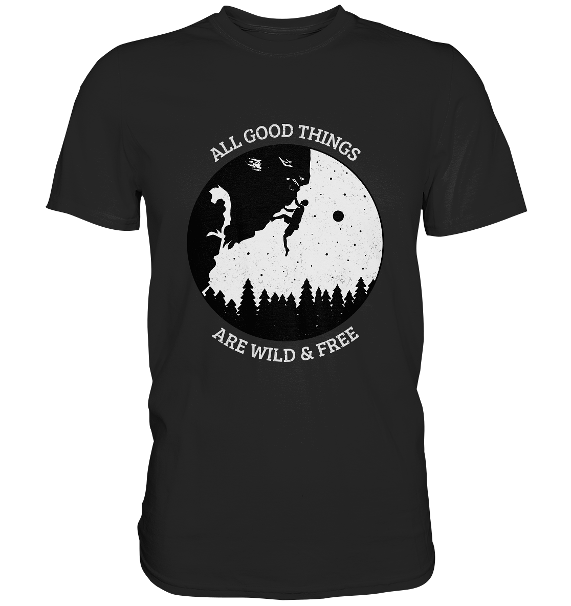 All good things are wild and free. Klettern Berge Outdoor - Premium Shirt