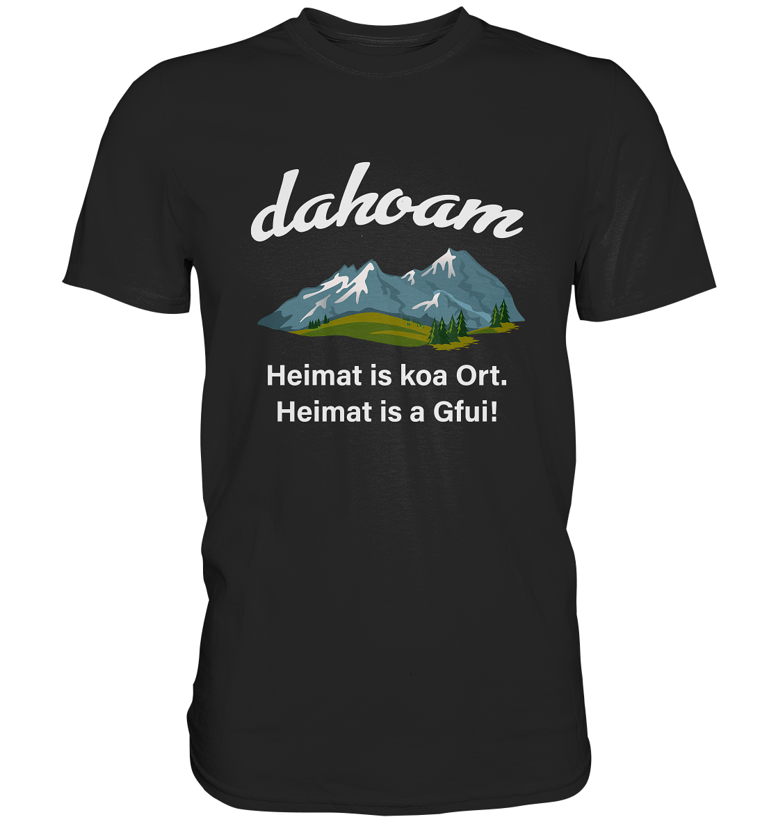 Dahoam. Heimat is a Gfui! Bayern bayrisch - Premium Shirt